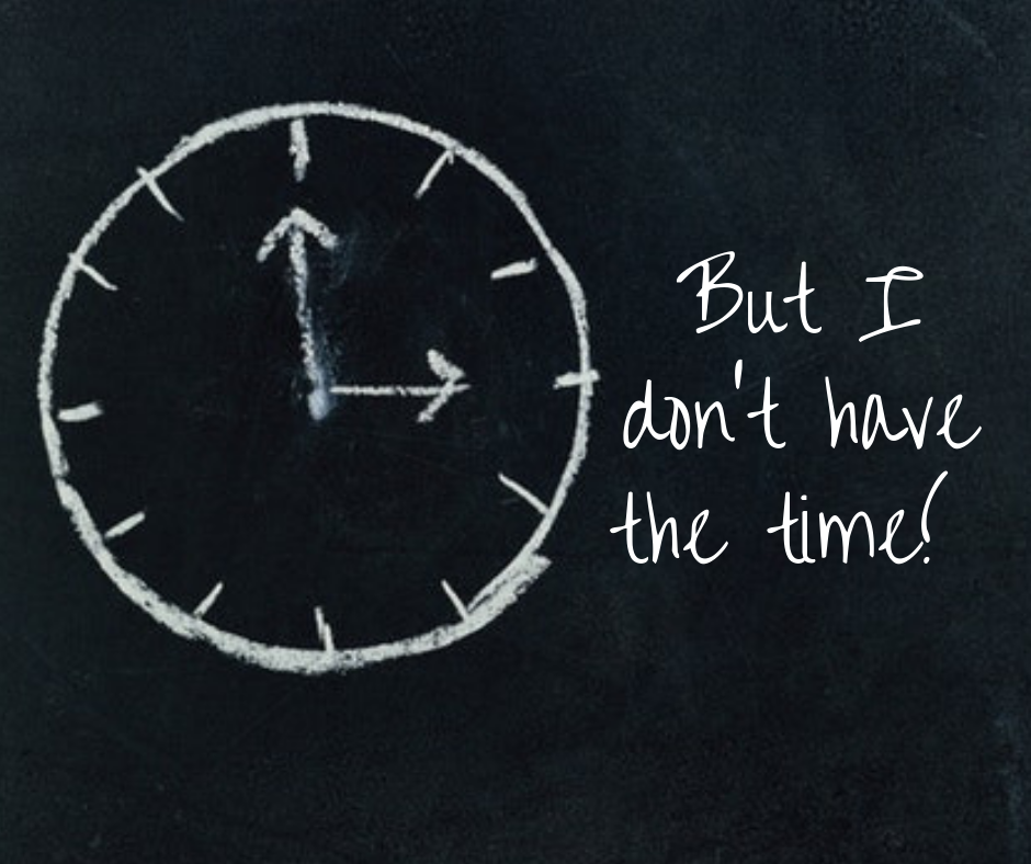 But I don’t have the time!
